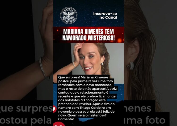 MARIANA XIMENES TEM NAMORADO MISTERIOSO!
