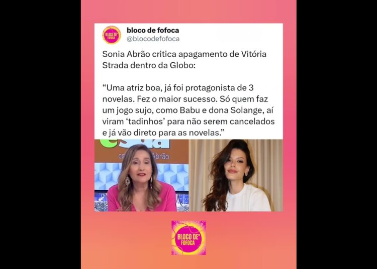 #soniaabrão  critica apagamento de #vitoriastrada  dentro da #globo . #fofoca #fofocas