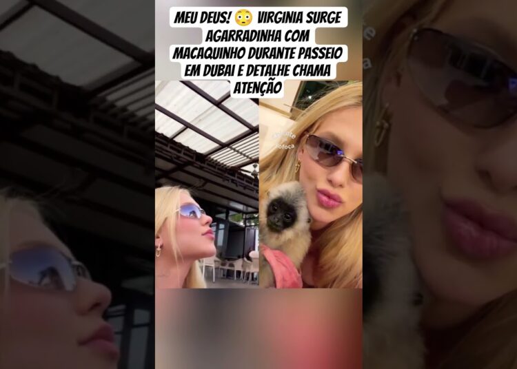 MEU DEUS!  Virginia surge agarradinha com macaquinho