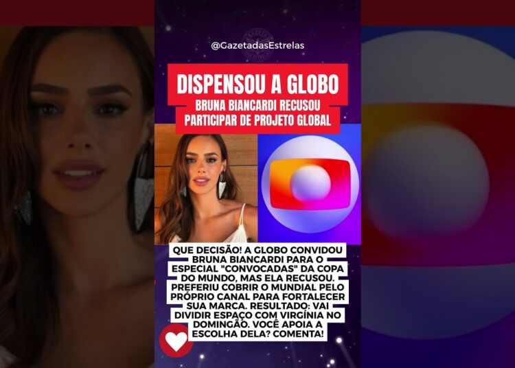 DISPENSOU A GLOBO BRUNA BIANCARDI, MULHER DE NEYMAR, RECUSOU PARTICIPAR DE PROJETO GLOBAL