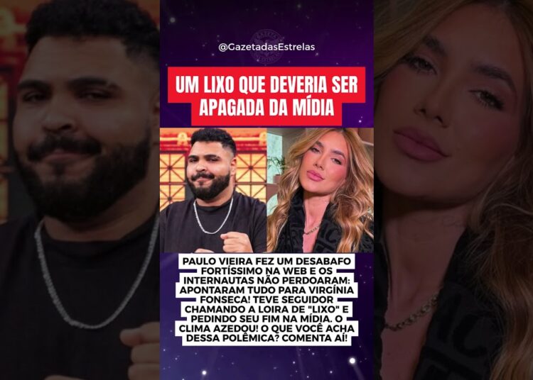TRETA! PAULO VIEIRA SOLTA O VERBO E WEB ASSOCIA A VIRGINIA!