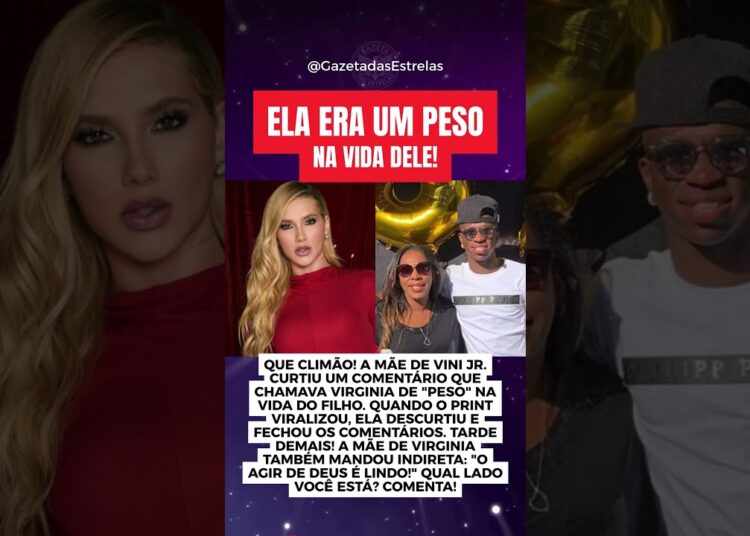 MÃE DE VINI JR. CHAMA VIRGINIA DE “PESO” NA VIDA DO JOGADOR