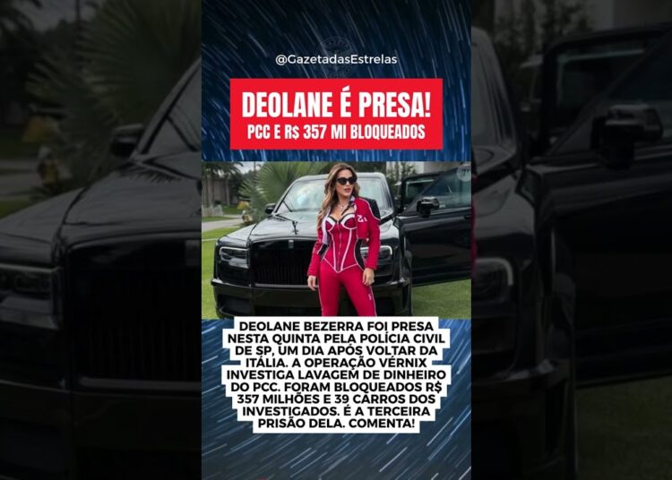 DEOLANE PRESA DE NOVO: PCC E R$ 357 MILHÕES BLOQUEADOS!