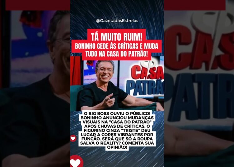 BONINHO CEDE ÀS CRÍTICAS E MUDA TUDO NA CASA DO PATRÃO!