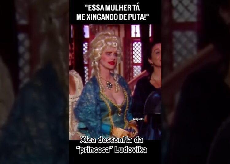 XICA FICA DESCONFIADA DA PRINCESA LUDOVIKA #xicadasilva #realeza #novela #históriadobrasil