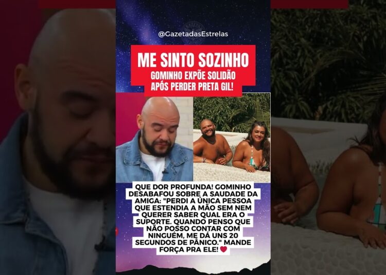 GOMINHO EXPÕE SOLIDÃO APÓS PERDER PRETA GIL! 💔