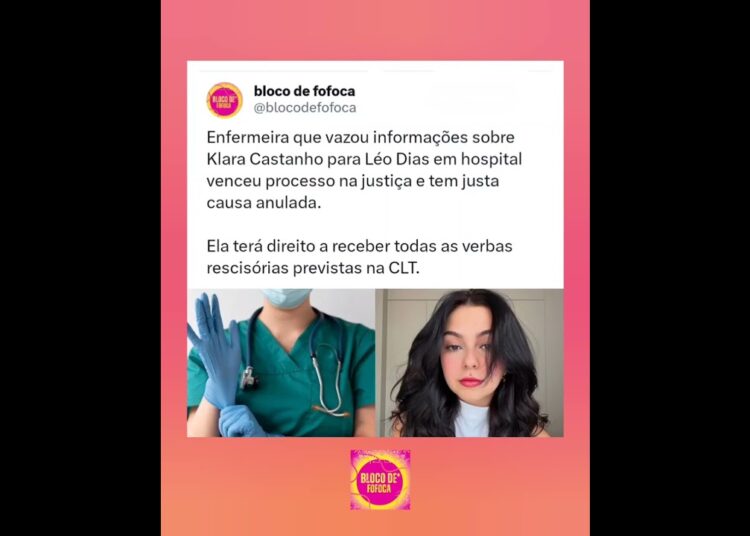 Enfermeira que vazou informações sobre #klaracastanho  para #leodias  em hospital venceu processo.