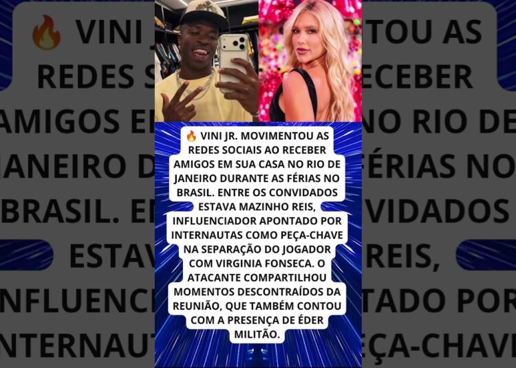 VINI JR  RECEBE AMIGO LIGADO À SEPARAÇÃO COM VIRGINIA!