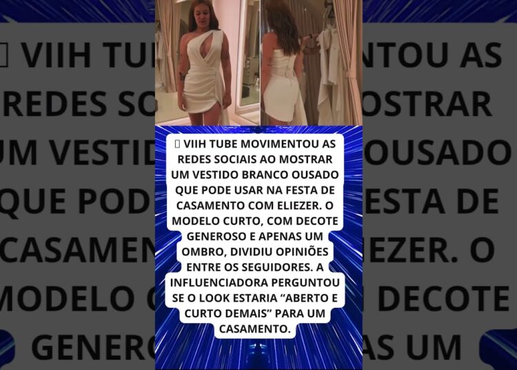 VIIH TUBE SURPREENDE COM VESTIDO DE NOIVA OUSADO!