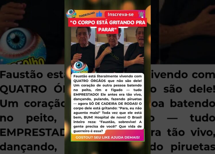 FAUSTÃO VIVE COM 4 ÓRGÃOS EMPRESTADOS: CORAÇÃO, RINS E FÍGADO!