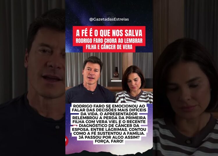 SÓ TENDO MUITA FÉ EM DEUS! RODRIGO FARO CHORA AO LEMBRAR FILHA E CÂNCER DE VERA