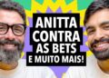 #390 Anitta contra BETs + Nova moda para quem é traído e mais