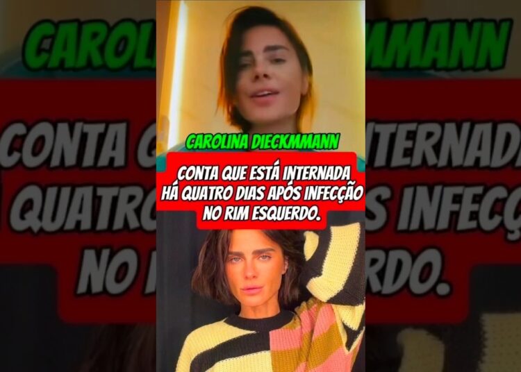 CHOCANTE! Carolina Dieckmann É INTERNADA ÀS PRESSAS APÓS INFECÇÃO NO RIM