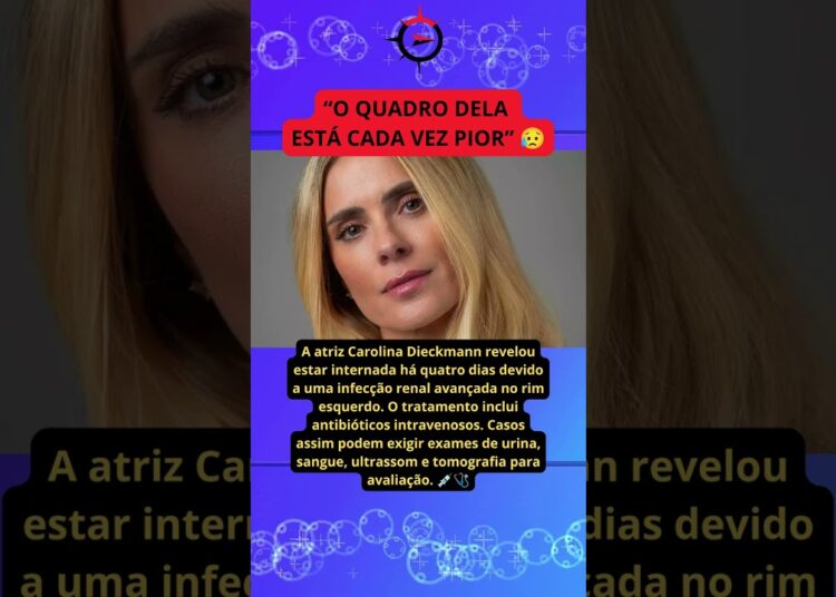 Carolina Dieckmann é internada há 4 dias e diagnóstico preocupa a cada dia que passa médicos e fãs 😥