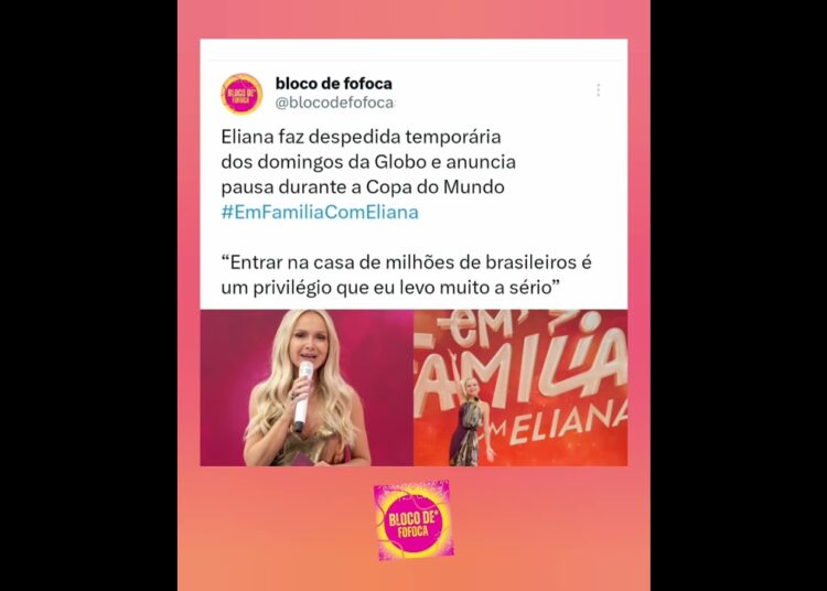 #eliana faz despedida temporária dos domingos da Globo e anuncia pausa durante a Copa do Mundo.