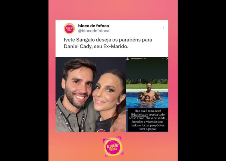 #ivetesangalo  deseja os parabéns para Daniel Cady, seu Ex-Marido. #fofocas #fofoca