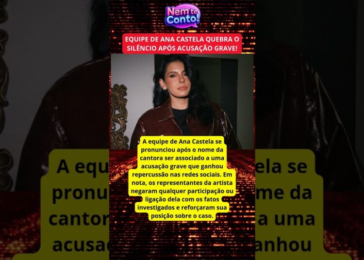 🚨 EQUIPE DE ANA CASTELA SE PRONUNCIA APÓS NOME DA CANTORA SER LIGADO A ACUSAÇÃO GRAVE