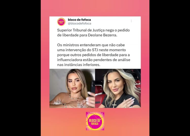 Superior Tribunal de Justiça nega o pedido de liberdade para #deolanebezerra . #fofoca #fofocas