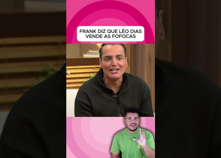 FRANK DIZ QUE LÉO DIAS VENDE AS FOFOCAS #famosos #foryou