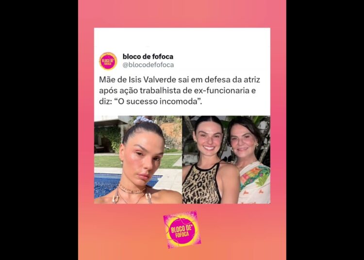 Mãe de #isisvalverde sai em defesa da atriz após ação trabalhista e diz: “O sucesso incomoda”.