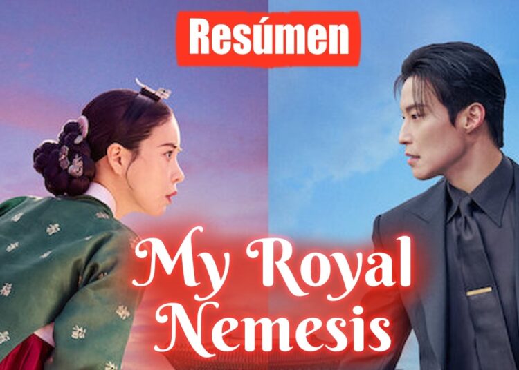 Mi nemesis con aires de realeza (My Royal Nemesis) – Resumen completo