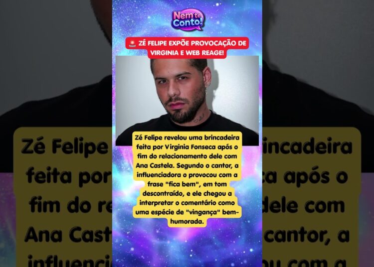 😱🔥 ZÉ FELIPE REVELA PROVOCAÇÃO DE VIRGINIA APÓS TÉRMINO COM ANA CASTELA FOI VINGANÇA