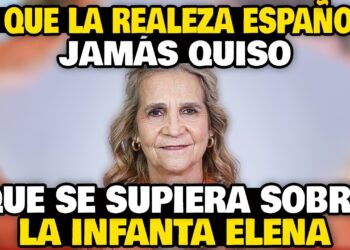 LO QUE LA REALEZA ESPAÑOLA JAMÁS QUISO QUE SE SUPIERA SOBRE LA INFANTA ELENA.