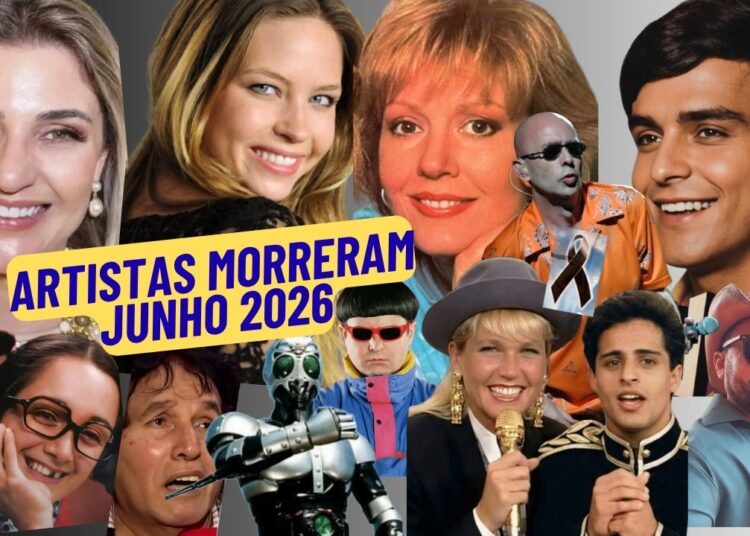 25 ARTISTAS FAMOSOS MORRERAM JUNHO 2026.