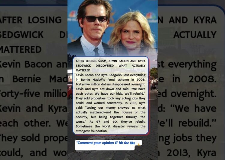 AFTER LOSING $45M, KEVIN BACON AND KYRA SEDGWICK DISCOVERED WHAT ACTUALLY MATTERED