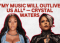 Crystal Waters sobre House Music Legacy, Gypsy Woman's Hidden Message e seu novo álbum