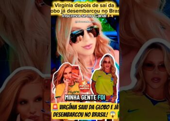 🚨VIRGÍNIA SAIU DA GLOBO E JÁ DESEMBARCOU NO BRASIL! 😱🔥 #virginiafonseca #Globo #celebridades #fofoca
