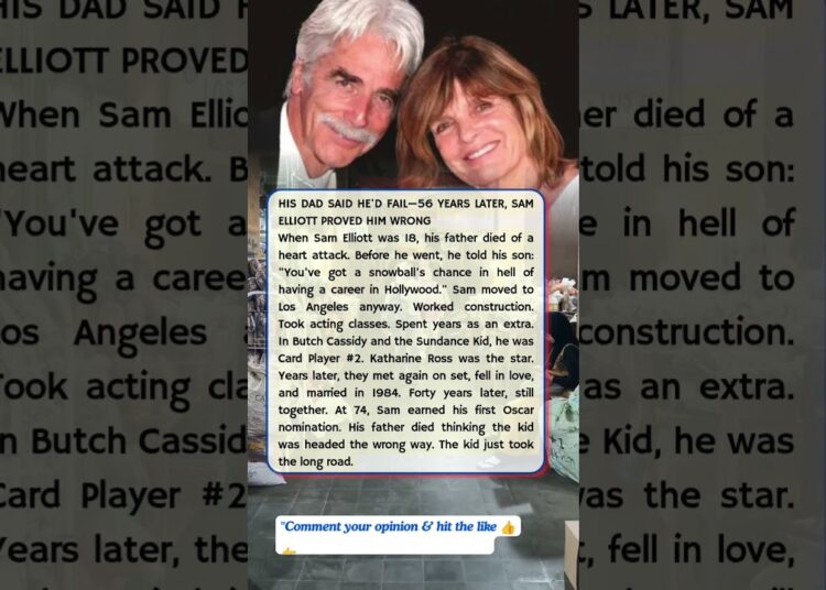 HIS DAD SAID HE’D FAIL—56 YEARS LATER, SAM ELLIOTT PROVED HIM WRONG