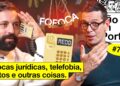 FOFOCAS JURÍDICAS, TELEFOBIA, CHATOS E OUTRAS COISAS | NÃO IMPORTA #74
