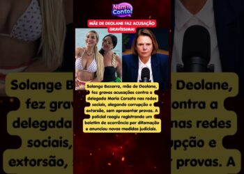 🚨 MÃE DE DEOLANE ACUSA DELEGADA DE RECEBER PROPINA! 😱 Polícia reage e caso ganha novo capítulo
