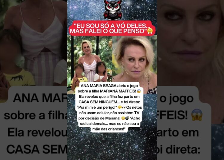 ANA MARIA BRAGA REVELA QUE FILHA PARIU SOZINHA EM CASA E REAÇÃO DIVIDE A INTERNET 🔥