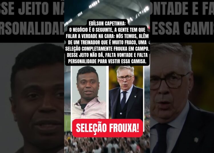 Edílson Capetinha Solta o Verbo Contra o Brasil, Além de Treinador Fraco, uma Seleção Frouxa