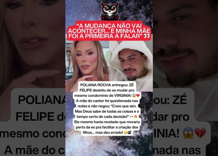 POLIANA ROCHA REVELA QUE ZÉ FELIPE DESISTIU DE SE MUDAR PRA PERTO DE VIRGINIA 😱