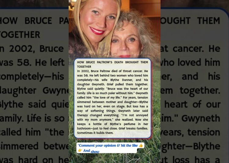 HOW BRUCE PALTROW’S DEATH BROUGHT THEM TOGETHER