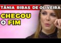 TÂNIA RIBAS DE OLIVEIRA: ACABOU! | Fama Show