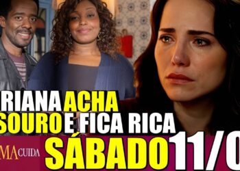 QUEM AMA CUIDA Resumo Capítulo 11/07 a 13/07/2026 Adriana fica Milionária ao achar tesouro de Arthur