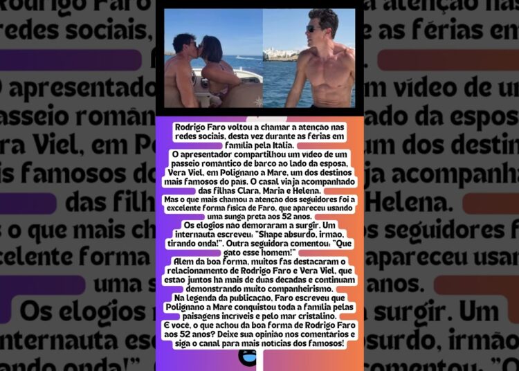 RODRIGO FARO SURPREENDE AO EXIBIR FÍSICO AOS 52 ANOS DURANTE FÉRIAS NA ITÁLIA
