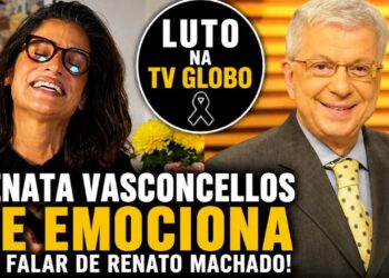 Renata Vasconcellos Chora ao Vivo ao Falar da Morte de Renato Machado no ‘Mais Você’