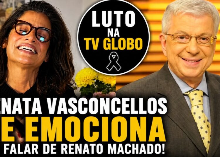 Renata Vasconcellos Chora ao Vivo ao Falar da Morte de Renato Machado no ‘Mais Você’