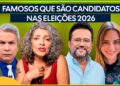🚨 FAMOSOS CANDIDATOS EM 2026  20 celebridades que vão disputar as ELEIÇÕES e podem surpreender