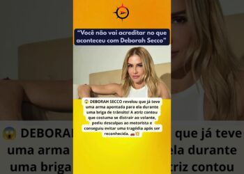 🚨 Deborah Secco revela momento de terror após ter uma arma apontada durante briga de trânsito