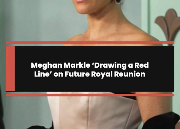 Meghan Markle ‘desenhando uma linha vermelha’ sobre a futura reunião real