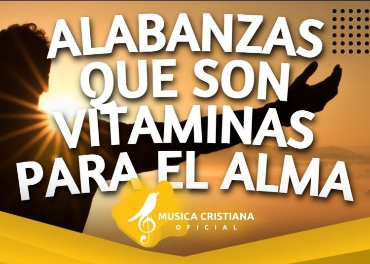Alabanzas Que Son Vitaminas Para El Alma Himnos De Adoracion Musica Cristiana Mix Celebrity Land