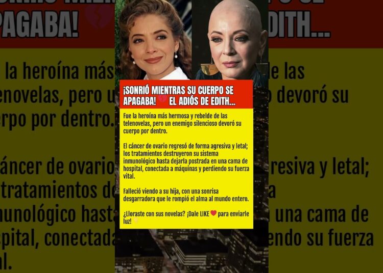 ¡SONRIÓ MIENTRAS SU CUERPO SE APAGABA! 💔 EL ADIÓS DE EDITH…