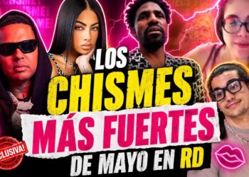🔥 ¡AY MI MADRE! LOS CHISMES MÁS FUERTES DE MAYO EN RD 😱🇩🇴