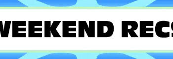 Texto indicando "Recs de fin de semana" en negrita con un fondo dinámico